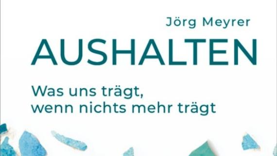 Man sieht einen Teil der Titelseite des Buches von J. Meyrer 'Aushalten Was uns trägt, wenn nichts mehr trägt'